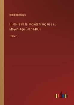 Paperback Histoire de la société française au Moyen-Age (987-1483): Tome 1 [French] Book