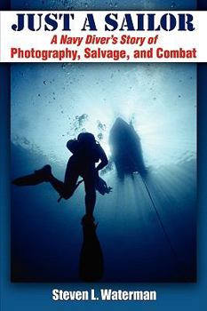 Just a Sailor: A Navy Diver's Story of Photography, Salvage, and Combat