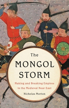 Hardcover The Mongol Storm: Making and Breaking Empires in the Medieval Near East Book