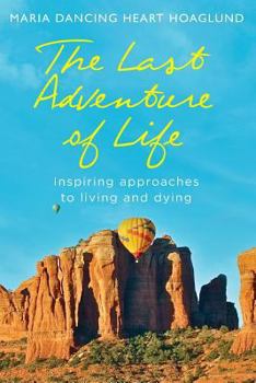 Paperback The Last Adventure of Life: Inspiring Approaches to Living and Dying Book