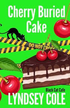 Cherry Buried Cake (Black Cat Cafe Cozy Mystery Series) - Book #13 of the Black Cat Cafe