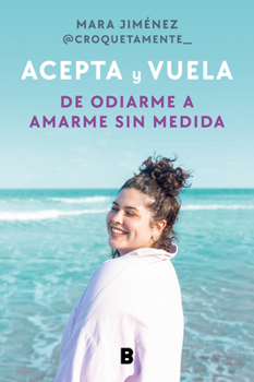 Paperback Acepta Y Vuela: de Odiarme a Amarme Sin Medida / Accept It and Take Flight: From Hating Myself to Loving Myself Beyond Measure [Spanish] Book