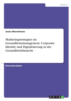 Paperback Marketingstrategien im Gesundheitsmanagement. Corporate Identity und Digitalisierung in der Gesundheitsbranche [German] Book