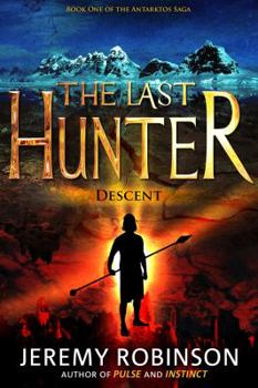 The Last Hunter: Descent - Book #1 of the Antarktos Saga