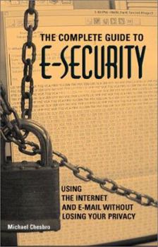 Paperback Complete Guide to E-Security: Using the Internet and E-mail Without Losing Your Privacy Book