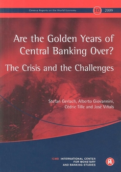 Paperback Geneva Reports on the World Economy 10: Are the Golden Years of Central Banking Over? the Crisis and the Challenges Book