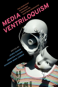 Paperback Media Ventriloquism: How Audiovisual Technologies Transform the Voice-Body Relationship Book
