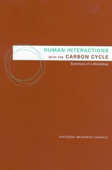 Human Interactions with the Carbon Cycle: Summary of a Workshop