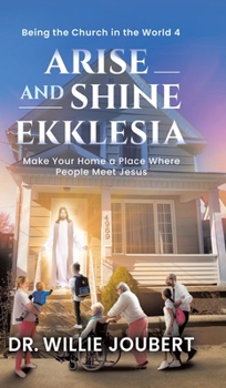 Hardcover Arise and Shine Ekklesia: Make Your Home a Place Where People Meet Jesus Book