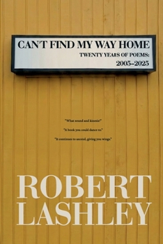 Can't Find My Way Home : Selected Poems: 2005 - 2025