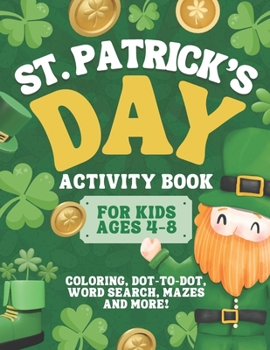 St. Patrick’s Day Activity Book for Kids Ages 4-8: A Fun St. Patrick’s Day Coloring and Activity Book for Kids | Coloring, Mazes, Dots, Word Search, and More