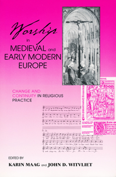 Hardcover Worship in Medieval Early Modern Europ: Change and Continuity in Religious Practice Book