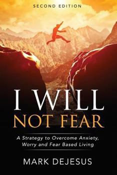 Paperback I Will Not Fear: A Strategy to Overcome Anxiety, Worry and Fear-Based Living - 2nd Edition Book