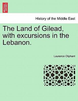 Paperback The Land of Gilead, with excursions in the Lebanon. Book