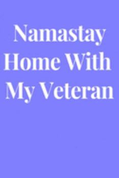 Namastay Home With My Veteran: Lined Journal Notebook, Diary or Planner Paperback Size 6x9 Inches