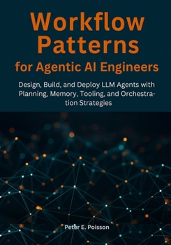 Paperback Workflow Patterns for Agentic AI Engineers: Design, Build, and Deploy LLM Agents with Planning, Memory, Tooling, and Orchestration Strategies Book