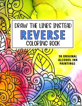 Paperback Reverse Coloring Book: Draw the Lines Instead - Alcohol Ink Art Book