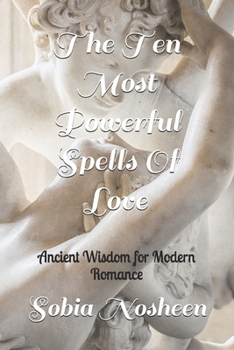 Paperback The Ten Most Powerful Spells Of Love: Ancient Wisdom for Modern Romance Book