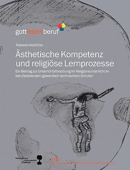 Paperback Ästhetische Kompetenz und religiöse Lernprozesse: Ein Beitrag zur Unterrichtsforschung im Religionsunterricht an berufsbildenden (gewerblich-technisch [German] Book