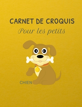 Carnet de croquis pour les petits Chien: Un carnet pour les enfants de 100 pages (21.59 cm x 27.94 cm) avec des papiers blancs pour dessin (French Edition)