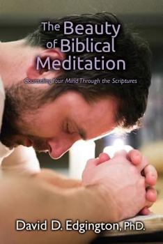 Paperback The Beauty of Biblical Meditation: Counseling Your Mind Through the Scriptures Book