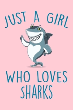 Paperback Just A Girl Who Loves Sharks: Cute Shark Notebook For Teen Girls & Women, Perfect Journal For Notes Taking, Funny Shark Gifts. Book