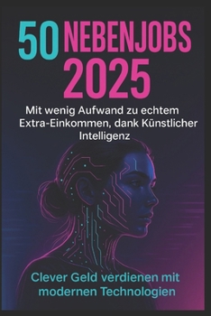 Paperback 50 Nebenjobs 2025: Mit wenig Aufwand zu echtem Extra-Einkommen, dank künstlicher Intelligenz [German] Book