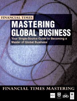Paperback Mastering Global Business: Your Single Source Guide to Becoming a Master of Global Business Book