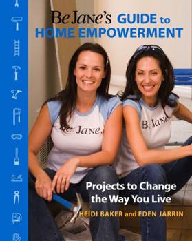 Hardcover Be Jane's Guide to Home Empowerment: Projects to Change the Way You Live Book