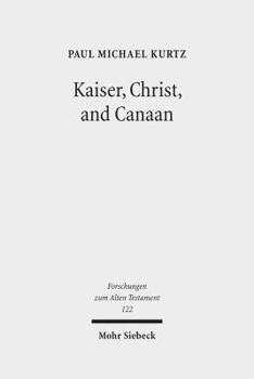 Hardcover Kaiser, Christ, and Canaan: The Religion of Israel in Protestant Germany, 1871-1918 Book