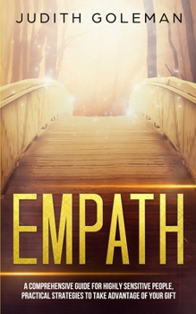 Paperback Empath: A Comprehensive Guide for Highly Sensitive People, Practical Strategies to Take Advantage of Your Gift Book