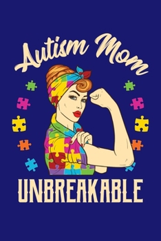 Autism Mom Unbreakable: Autism Awareness Journal, Notebook, Diary, Note-Taking, Planner Book, Gift For Mom, Teachers