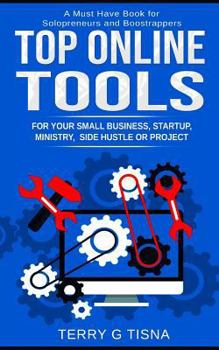 Paperback Top Online Tools for Your Small Business, Startup, Ministry, Side Hustle, or Project: A Must Have Book for Solopreneurs and Bootstrappers Book