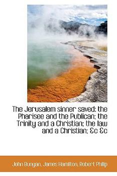 Paperback The Jerusalem Sinner Saved: The Pharisee and the Publican; The Trinity and a Christian Book