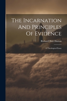 Paperback The Incarnation And Principles Of Evidence: A Theological Essay Book