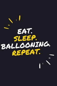 EAT. SLEEP. BALLOONING. REPEAT.: 6" x 9" 110 Page Lined Journal / Blank Lined Journal For kids, ramen , student, school, women, girls, boys, men, ... 110 Pages, 6x9, Soft Cover, Matte Finish