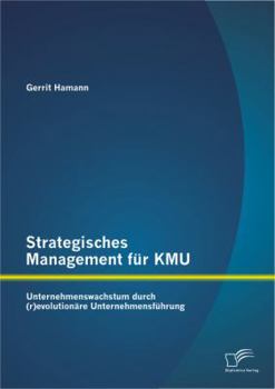 Paperback Strategisches Management für KMU: Unternehmenswachstum durch (r)evolutionäre Unternehmensführung [German] Book