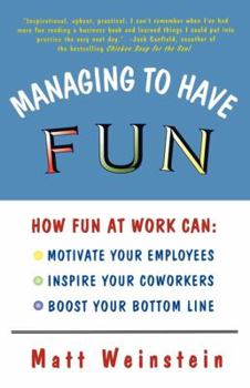 Paperback Managing to Have Fun: How Fun at Work Can Motivate Your Employees, Inspire Your Coworkers, and Boost Your Bottom Line Book