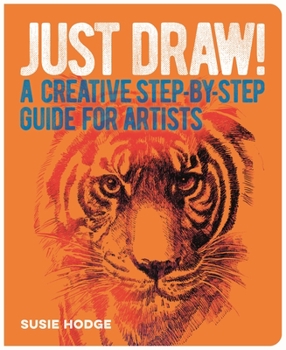 Paperback Just Draw!: A Creative Step-By-Step Guide for Artists Book