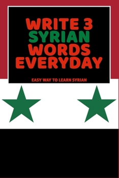 Paperback Write 3 Syrian Words Everyday: Easy Way To Learn Syrian Book