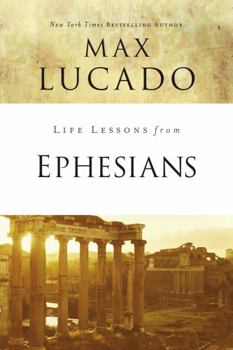 Life Lessons: Book of Ephesians (Inspirational Bible Study; Life Lessons with Max Lucado) - Book  of the Life Lessons