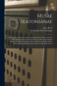 Paperback Musae Seatonianae: A Complete Collection of the Cambridge Prize Poems, From the First Institution of That Premium by the Reverend Thomas Book