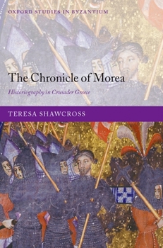 The Chronicle of Morea: Historiography in Crusader Greece - Book  of the Oxford Studies in Byzantium