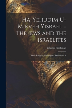 Paperback Ha-Yehudim U-mikveh Yisrael = The Jews and the Israelites: Their Religion, Philosophy, Traditions, A Book