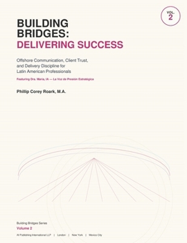 Building Bridges: Delivering Success: Offshore Communication, Client Trust, and Delivery Discipline for Latin American Professionals Featuring Dra. María, IA — La Voz de Presión Estratégica