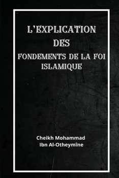 Paperback L'explication des fondements de la foi islamique [French] Book