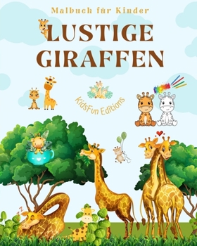 Paperback Lustige Giraffen - Malbuch für Kinder - Niedliche Szenen mit liebenswerten Giraffen und ihren Freunden: Bezaubernde Giraffen, die die Kreativität und [German] Book