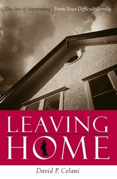 Hardcover Leaving Home: The Art of Separating from Your Difficult Family Book