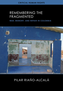 Hardcover Remembering the Fragmented: War, Memory, and Repair in Colombia Book