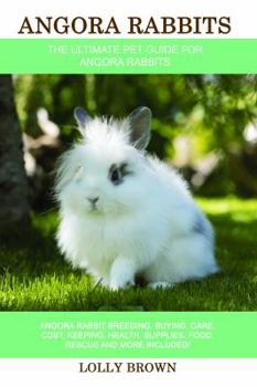 Paperback Angora Rabbits: Angora Rabbit Breeding, Buying, Care, Cost, Keeping, Health, Supplies, Food, Rescue and More Included! The Ultimate Pe Book